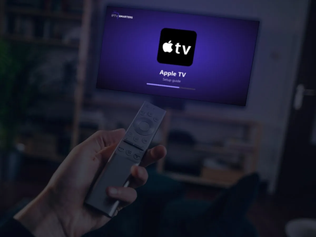 How to Set Up IPTV on Apple TV